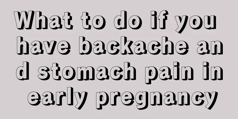 What to do if you have backache and stomach pain in early pregnancy