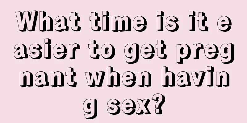 What time is it easier to get pregnant when having sex?