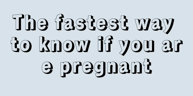 The fastest way to know if you are pregnant