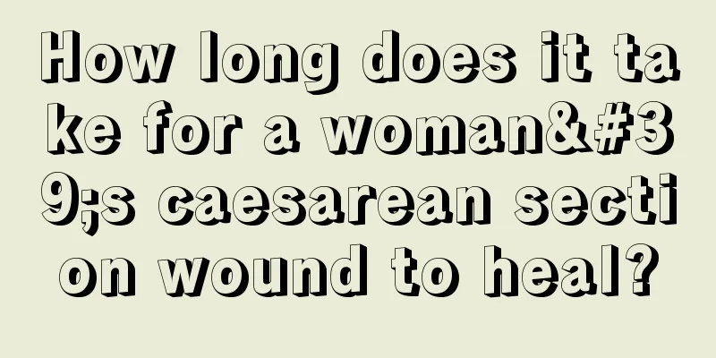 How long does it take for a woman's caesarean section wound to heal?