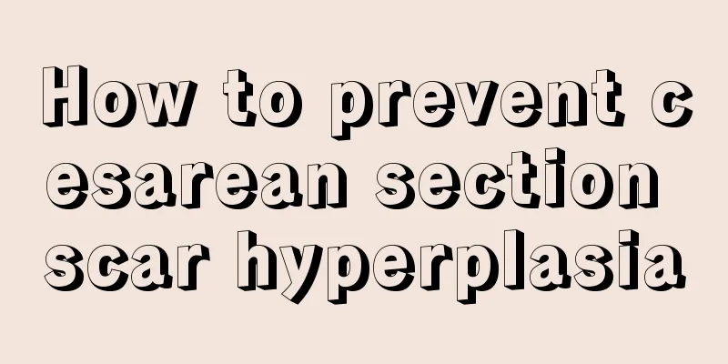 How to prevent cesarean section scar hyperplasia