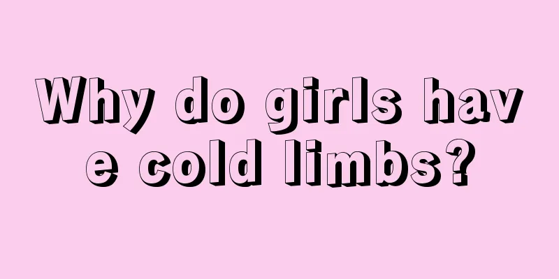 Why do girls have cold limbs?