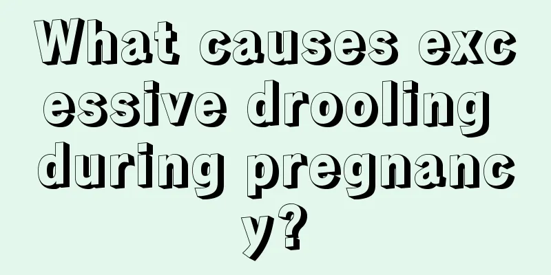 What causes excessive drooling during pregnancy?