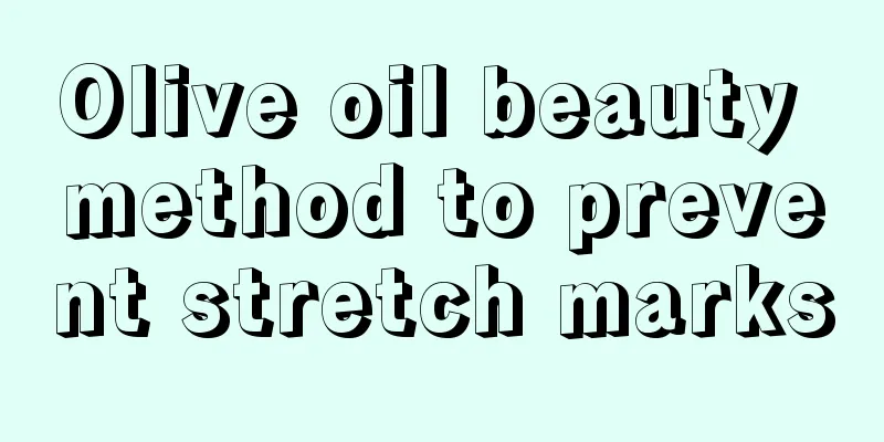 Olive oil beauty method to prevent stretch marks