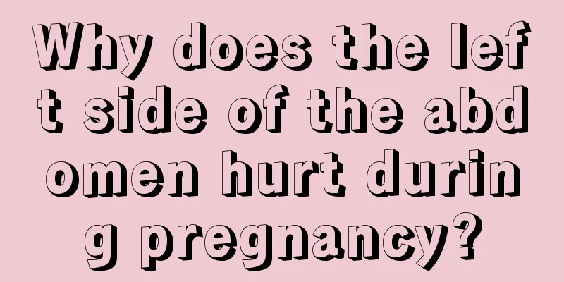 Why does the left side of the abdomen hurt during pregnancy?