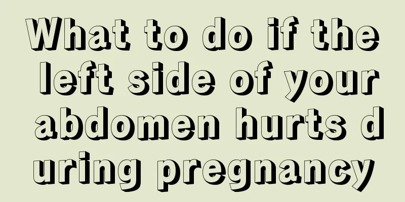 What to do if the left side of your abdomen hurts during pregnancy