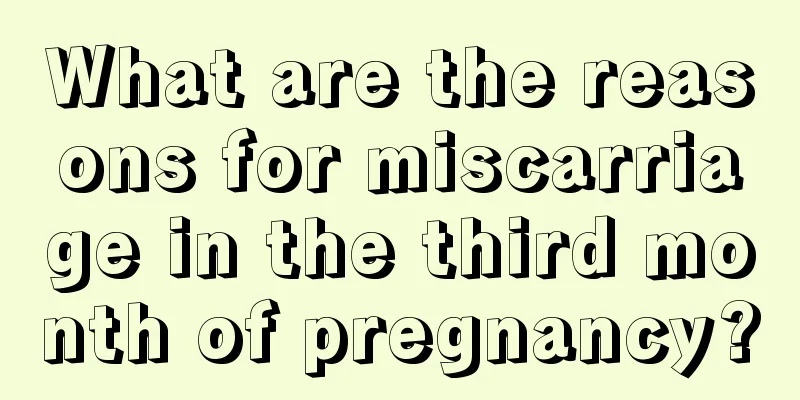 What are the reasons for miscarriage in the third month of pregnancy?