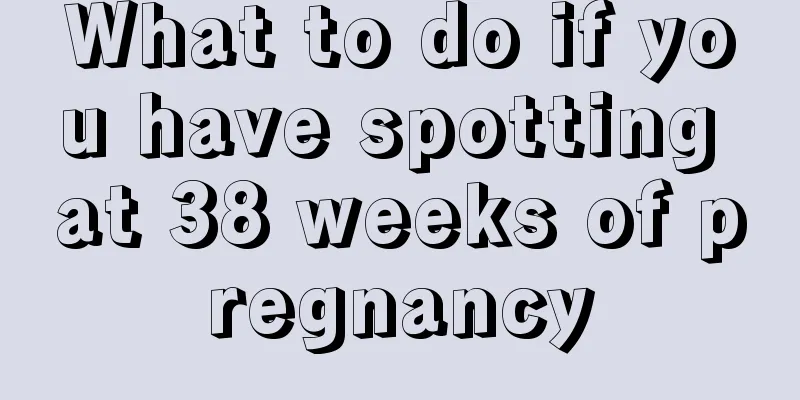 What to do if you have spotting at 38 weeks of pregnancy