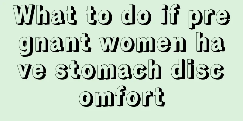 What to do if pregnant women have stomach discomfort