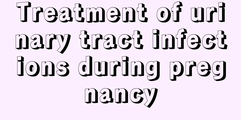 Treatment of urinary tract infections during pregnancy