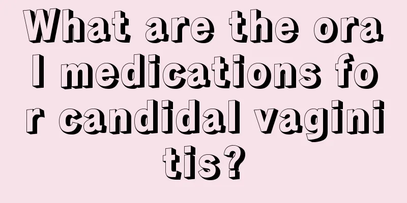 What are the oral medications for candidal vaginitis?