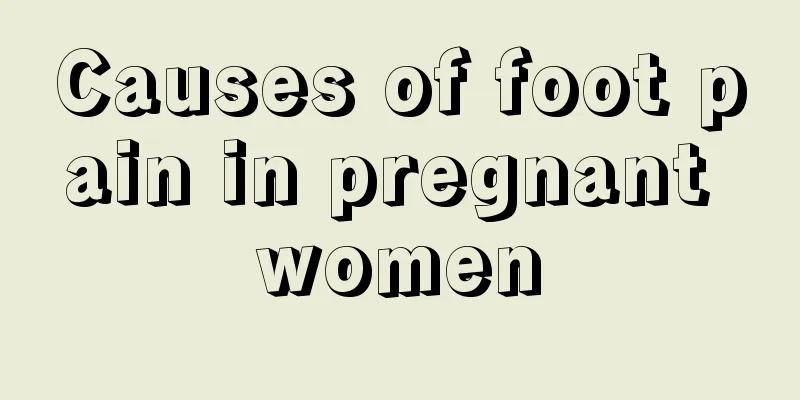 Causes of foot pain in pregnant women