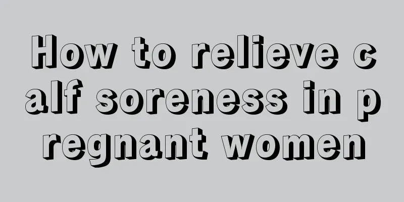 How to relieve calf soreness in pregnant women