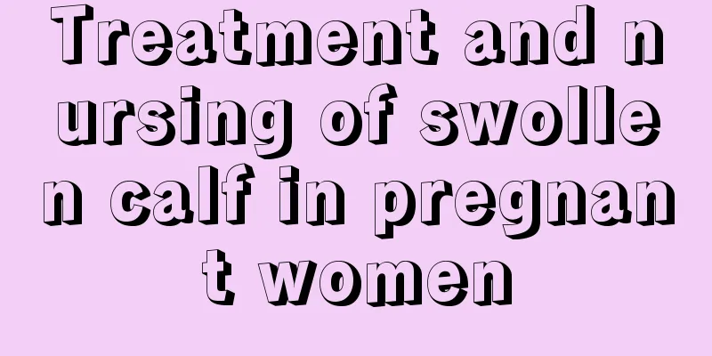 Treatment and nursing of swollen calf in pregnant women