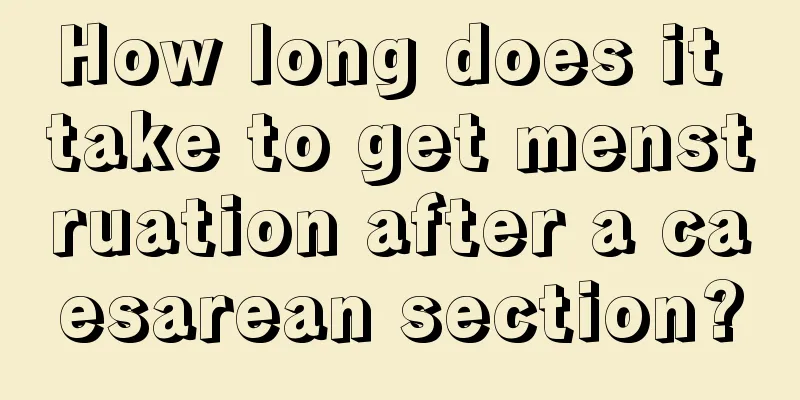 How long does it take to get menstruation after a caesarean section?