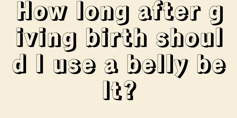 How long after giving birth should I use a belly belt?