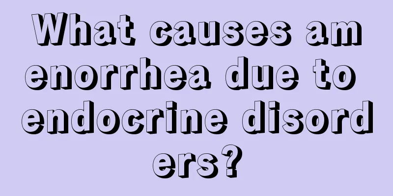 What causes amenorrhea due to endocrine disorders?