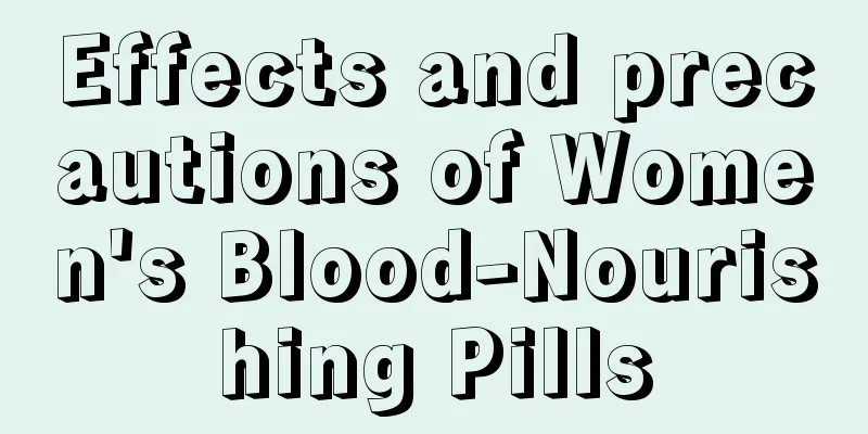 Effects and precautions of Women's Blood-Nourishing Pills