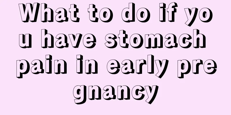 What to do if you have stomach pain in early pregnancy