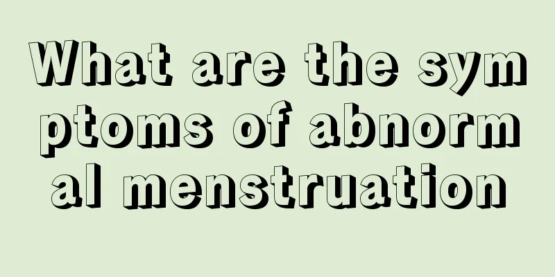 What are the symptoms of abnormal menstruation