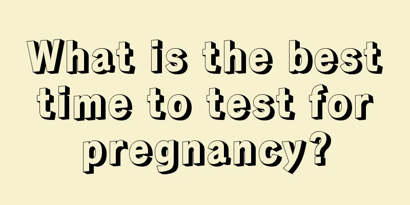 What is the best time to test for pregnancy?