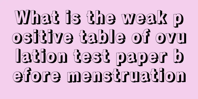 What is the weak positive table of ovulation test paper before menstruation