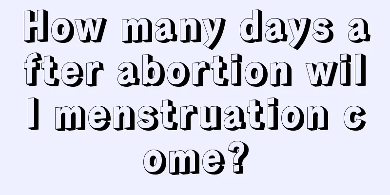 How many days after abortion will menstruation come?