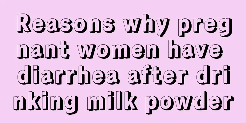 Reasons why pregnant women have diarrhea after drinking milk powder