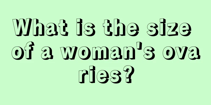 What is the size of a woman's ovaries?