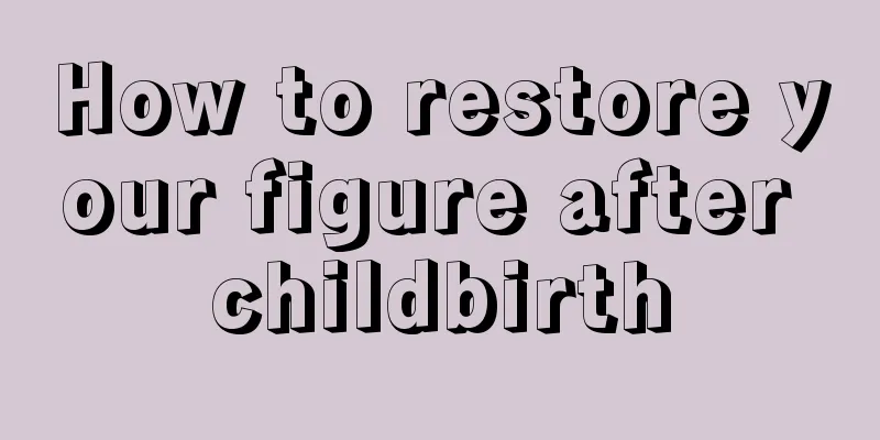 How to restore your figure after childbirth