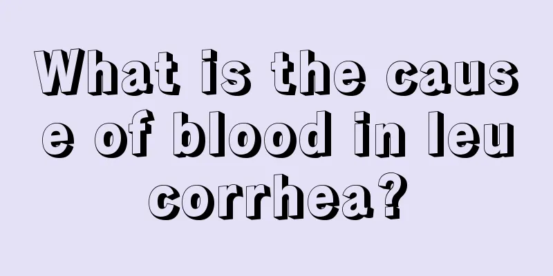 What is the cause of blood in leucorrhea?