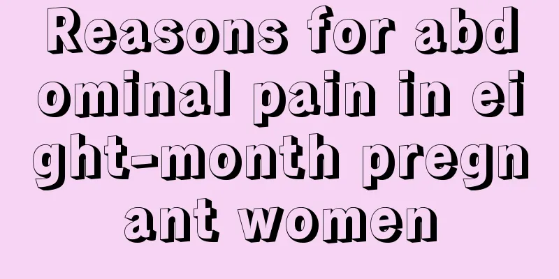 Reasons for abdominal pain in eight-month pregnant women