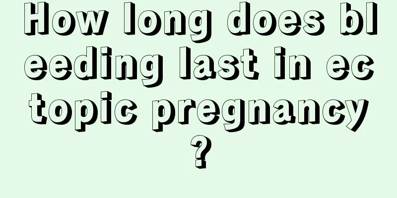 How long does bleeding last in ectopic pregnancy?