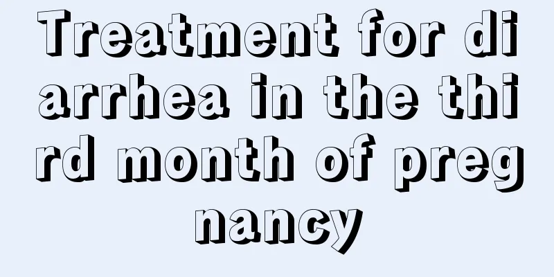 Treatment for diarrhea in the third month of pregnancy