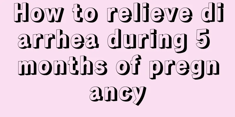 How to relieve diarrhea during 5 months of pregnancy