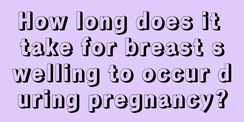 How long does it take for breast swelling to occur during pregnancy?