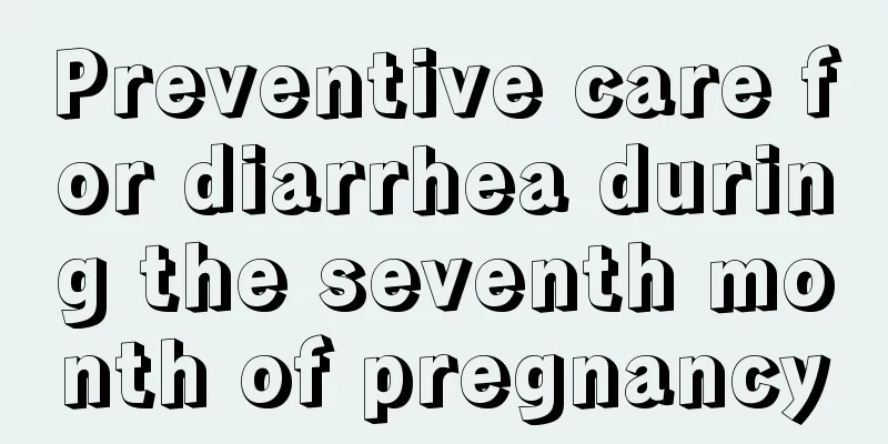 Preventive care for diarrhea during the seventh month of pregnancy