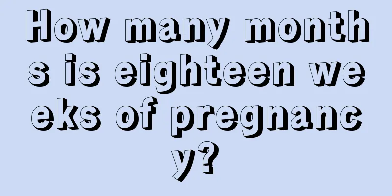 How many months is eighteen weeks of pregnancy?