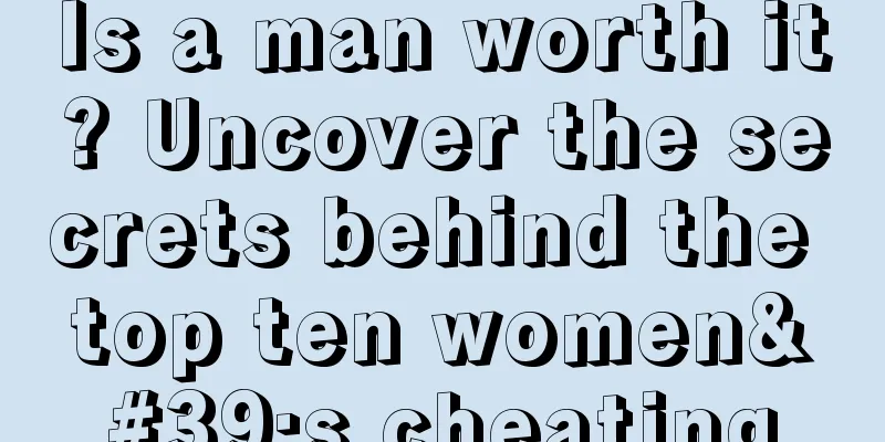 Is a man worth it? Uncover the secrets behind the top ten women's cheating