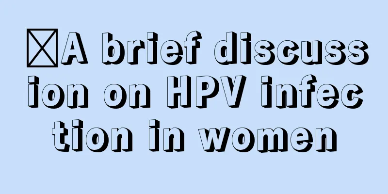 ​A brief discussion on HPV infection in women