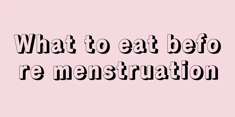 What to eat before menstruation