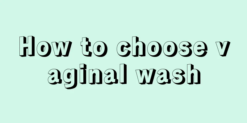 How to choose vaginal wash