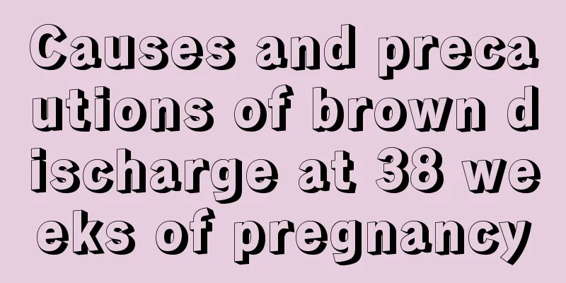 Causes and precautions of brown discharge at 38 weeks of pregnancy