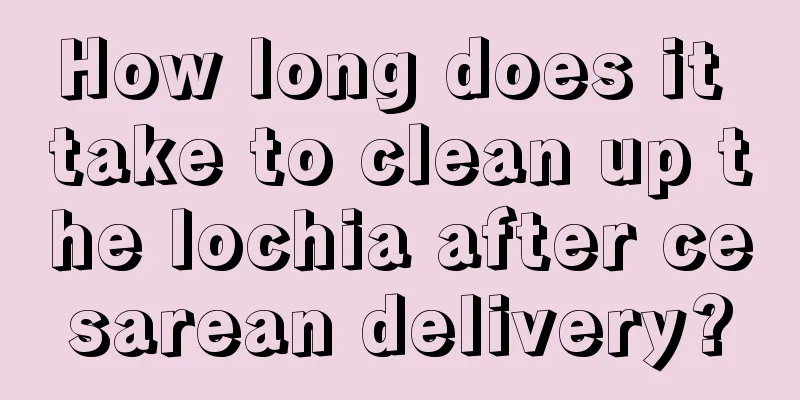 How long does it take to clean up the lochia after cesarean delivery?