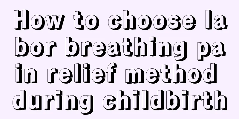 How to choose labor breathing pain relief method during childbirth