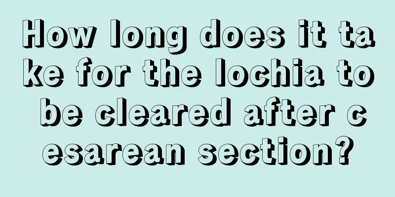 How long does it take for the lochia to be cleared after cesarean section?