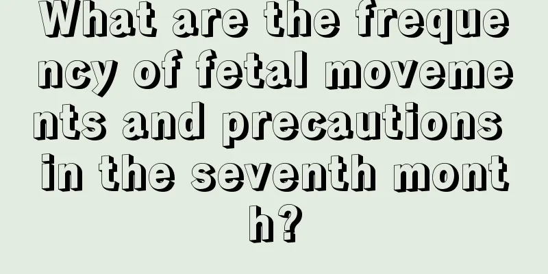 What are the frequency of fetal movements and precautions in the seventh month?