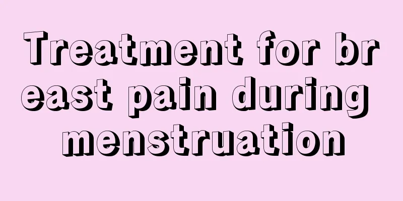 Treatment for breast pain during menstruation