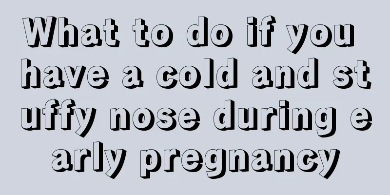 What to do if you have a cold and stuffy nose during early pregnancy