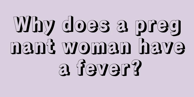 Why does a pregnant woman have a fever?